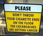 Nu aruncati chistoace de tigari pe jos,
gandacii pot face cancer!