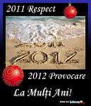 2011 Respect, 2012 Provocare, 2013
Realizari! Pentru invingatori, La Multi
Ani!