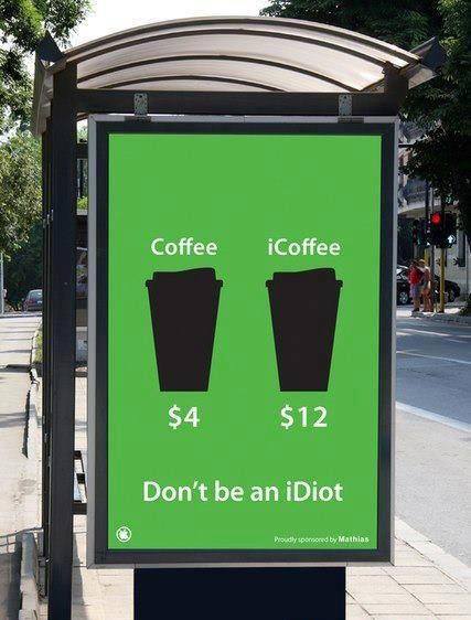 Coffee: $4, iCoffee: $12. Don't be an
iDiot